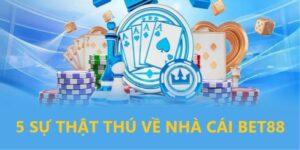 5 sự thật thú vị về nhà cái Bet88