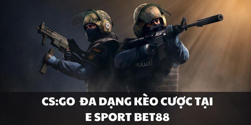 CS:GO với đa dạng kèo cược hấp dẫn tại E Sport Bet88