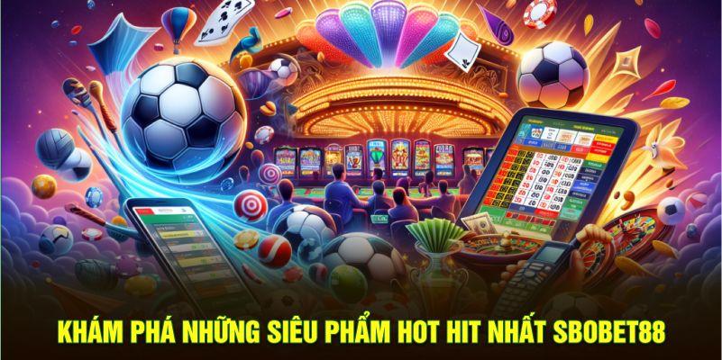 Khám phá những siêu phẩm hot hit nhất SBObet88
