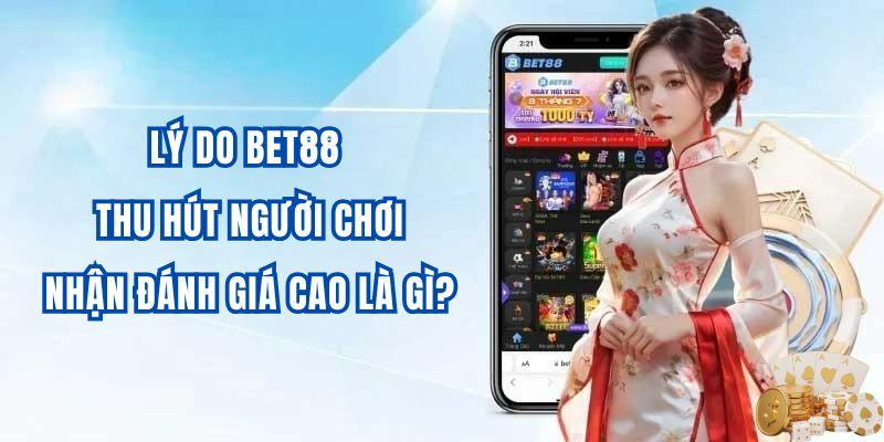 Lý Do Bet88 Thu Hút Người Chơi