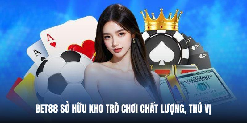 Bet88 sở hữu kho trò chơi chất lượng, thú vị