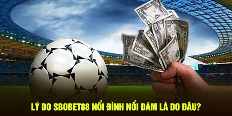 Lý do SBObet88 nổi đình nổi đám là do đâu?