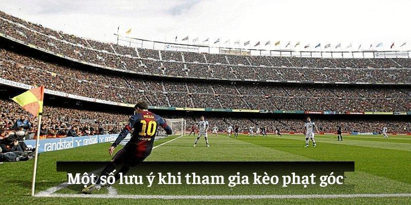 Một số lưu ý khi tham gia kèo phạt góc