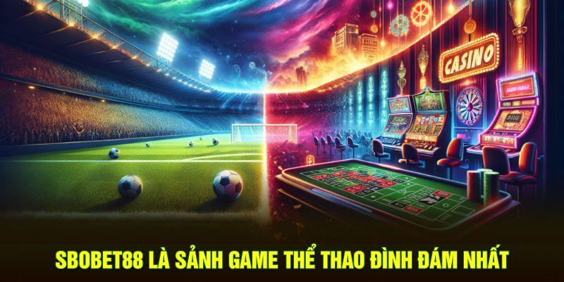 SBObet88 là sảnh game thể thao đình đám nhất