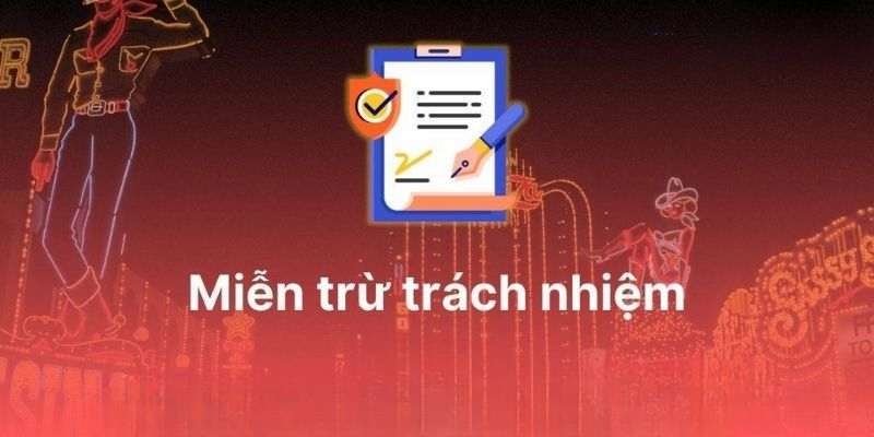 Miễn trách nhiệm là chính sách quan trọng nhằm bảo vệ quyền lợi cả 2 bên