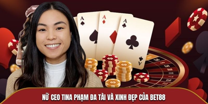 Nữ CEO Tina Phạm đa tài và xinh đẹp của Bet88