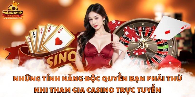 Những tính năng độc quyền bạn phải thử khi tham gia casino trực tuyến